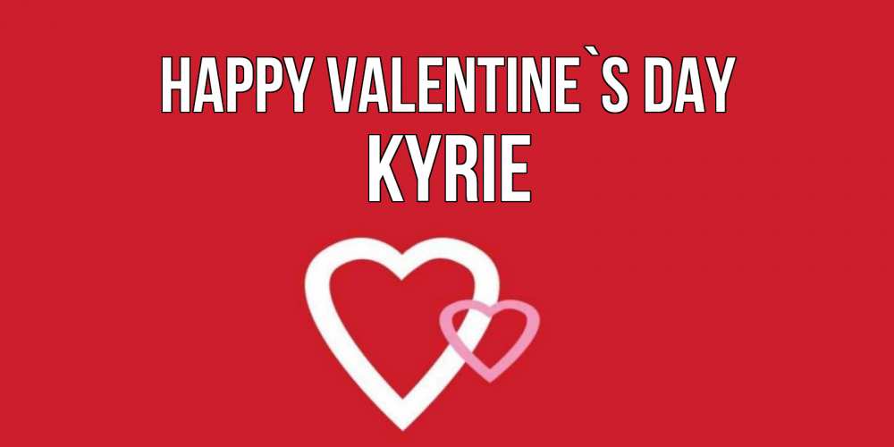 Greetings card с именем, Kyrie Happy Valentine`s Day Красненькая валентинка для влюбленных Greetings with text for free download 